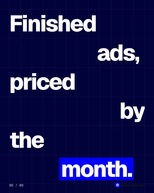 Video for BuzzBomb: "Finished ads, priced by the month.". Kinetic type grid, 6.0 s, dark palette.