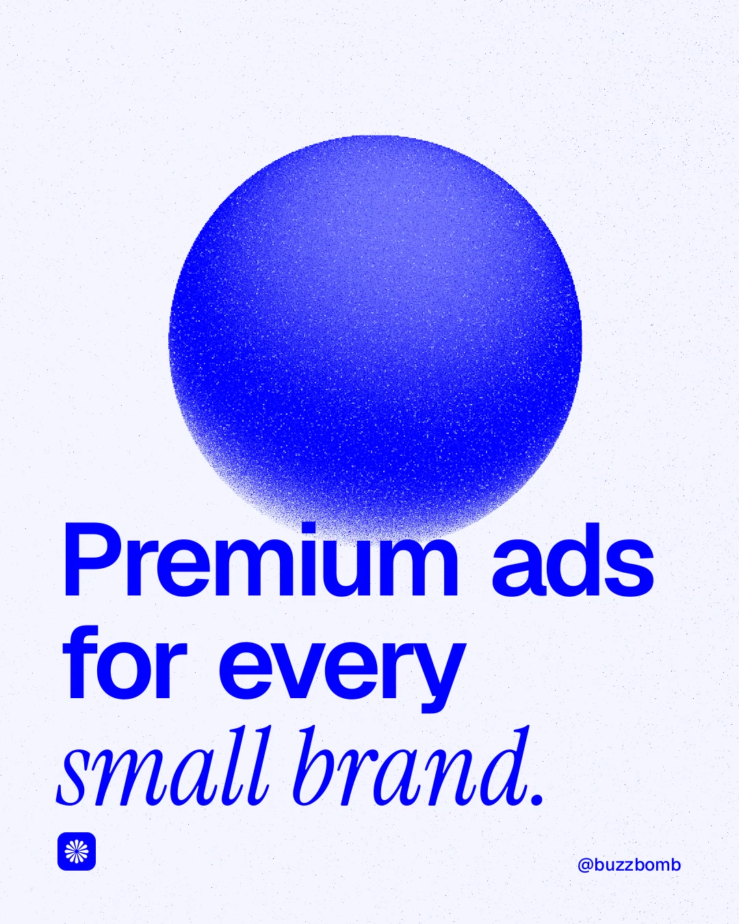 Instagram portrait post for BuzzBomb: "Premium ads for every small brand." Auto 4x5 style, technique:shader field layout, light palette in white, blue.