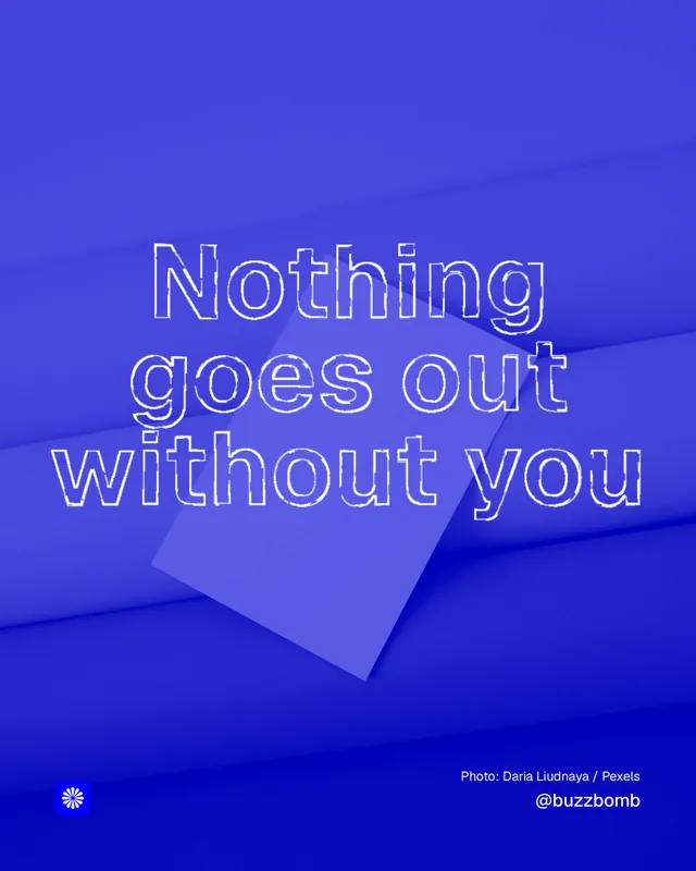 Instagram portrait post for BuzzBomb: "Nothing goes out without you". Scribble style, technique:raster type fx layout, dark palette in blue.