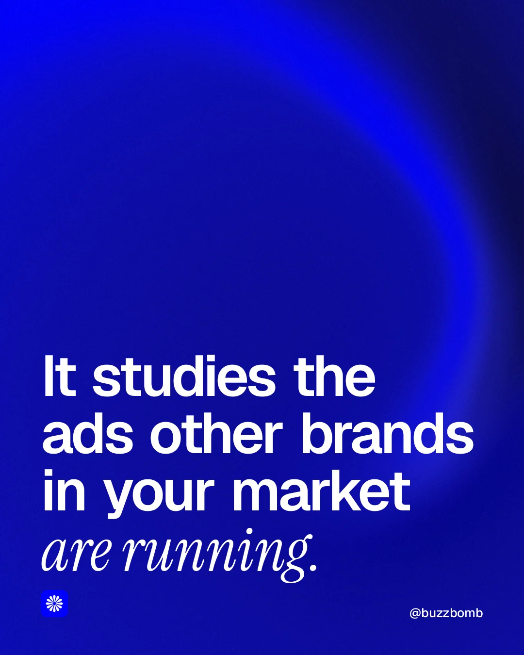 Instagram portrait post for BuzzBomb: "It studies the ads other brands in your market are running." Auto 4x5 style, technique:shader field layout, dark palette in blue.