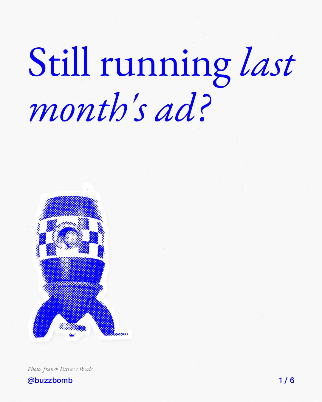 Carousel for BuzzBomb: "Still running last month's ad?". Cutout essay, 6 slides, light palette.
