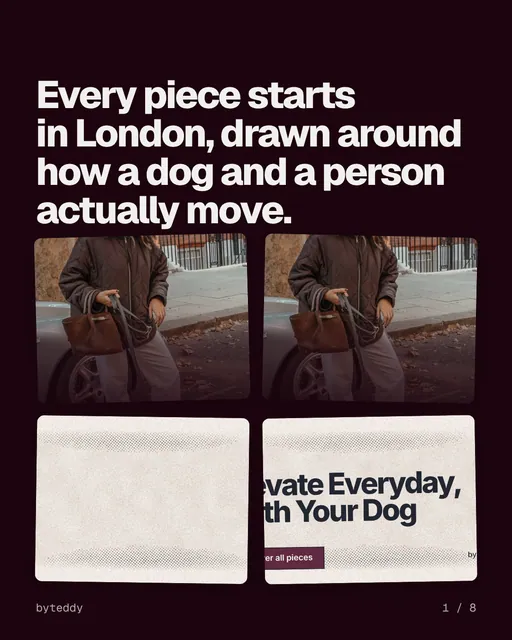 Carousel for By Teddy: "Every piece starts in London, drawn around how a dog and a person actually move.". Collection carousel, 8 slides, dark palette.