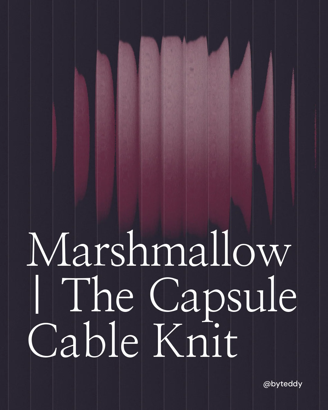 Instagram portrait post for By Teddy: "Marshmallow | The Capsule Cable Knit". Auto 4x5 style, technique:shader field layout, dark palette in black, grey, pink.