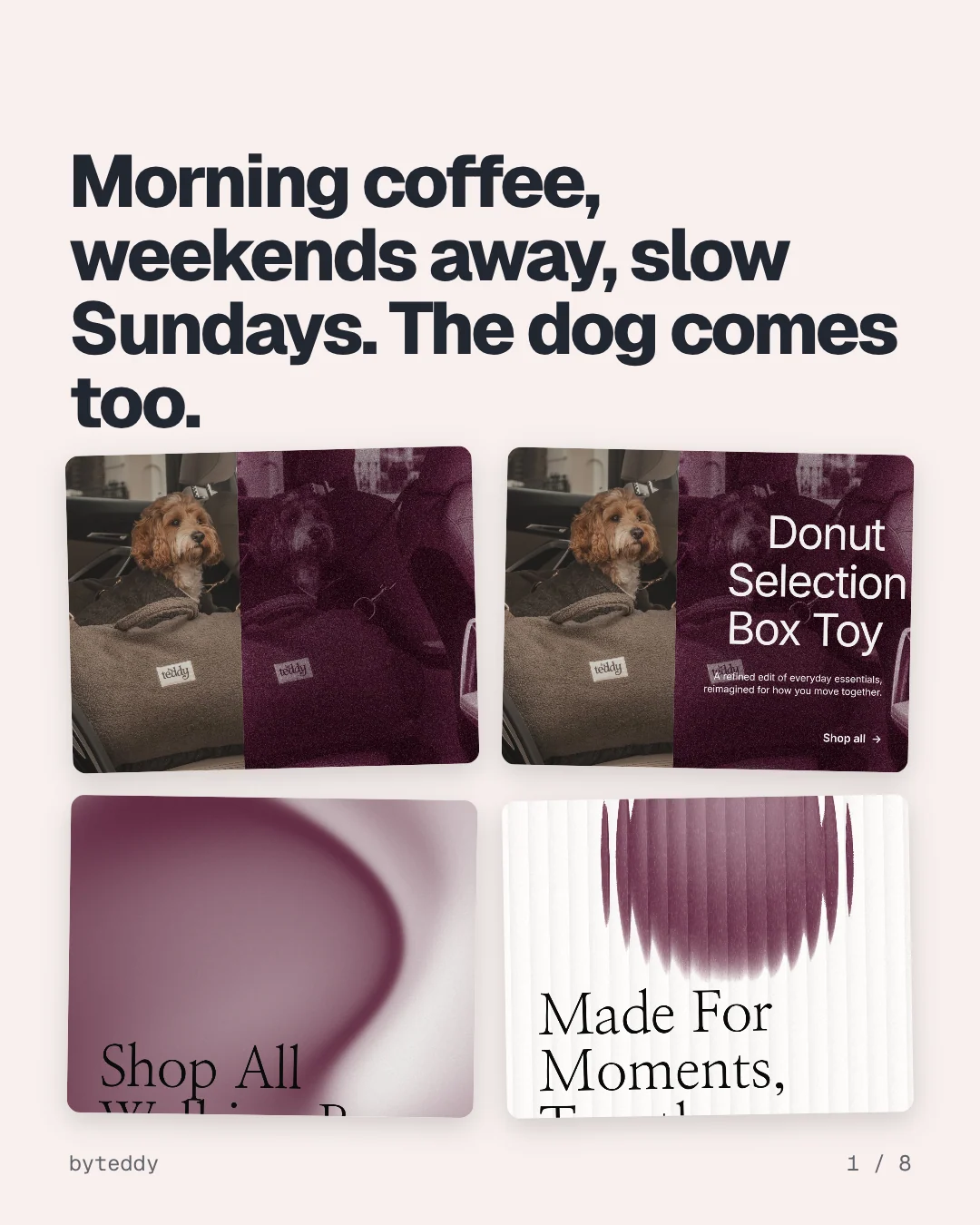 Carousel for By Teddy: "Morning coffee, weekends away, slow Sundays. The dog comes too.". Collection carousel, 8 slides, light palette.