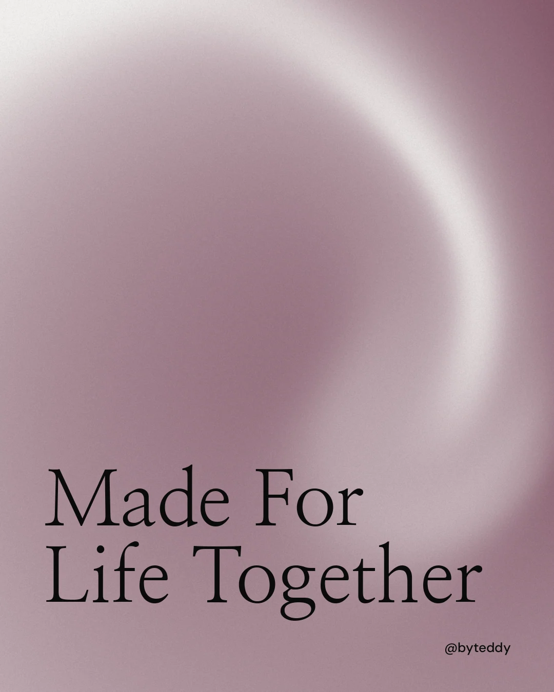 Instagram portrait post for By Teddy: "Made For Life Together". Auto 4x5 style, technique:shader field layout, light palette in grey, white.
