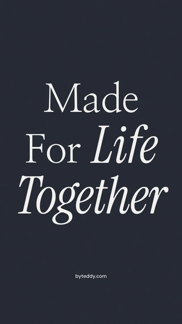 Instagram story for By Teddy: "Made For Life Together". Poster style, technique:mixed type lockup layout, dark palette in black, grey, blue.