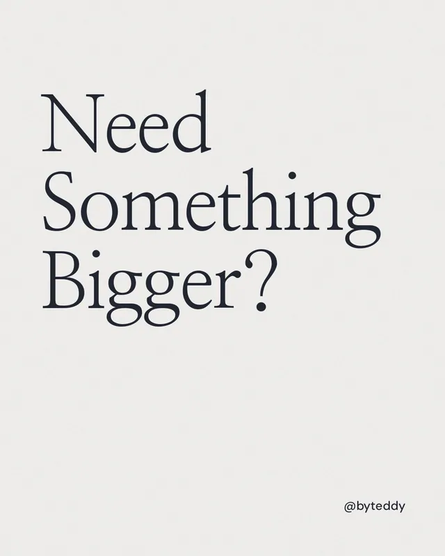 Instagram portrait post for By Teddy: "Need Something Bigger?" Editorial style, technique:mixed type lockup layout, light palette in white.