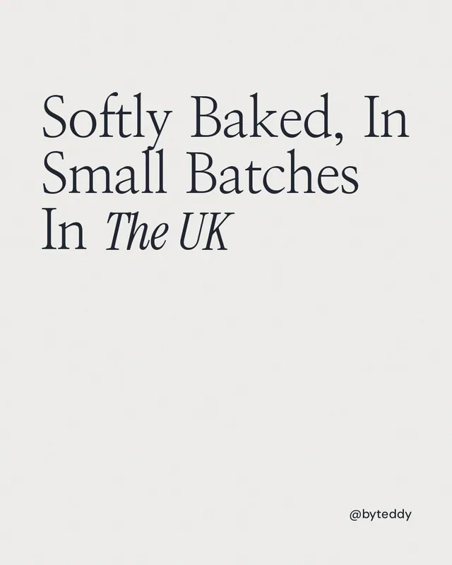 Instagram portrait post for By Teddy: "Softly Baked, In Small Batches In The UK". Editorial style, technique:mixed type lockup layout, light palette in white.