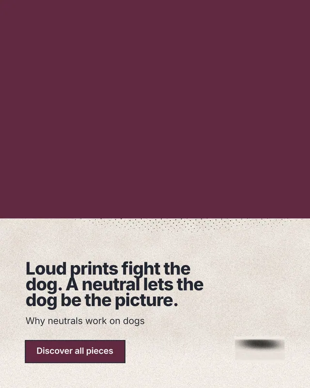 Instagram portrait post for By Teddy: "Loud prints fight the dog. A neutral lets the dog be the picture." Ink sticker style, bottom layout, light palette in red, orange.