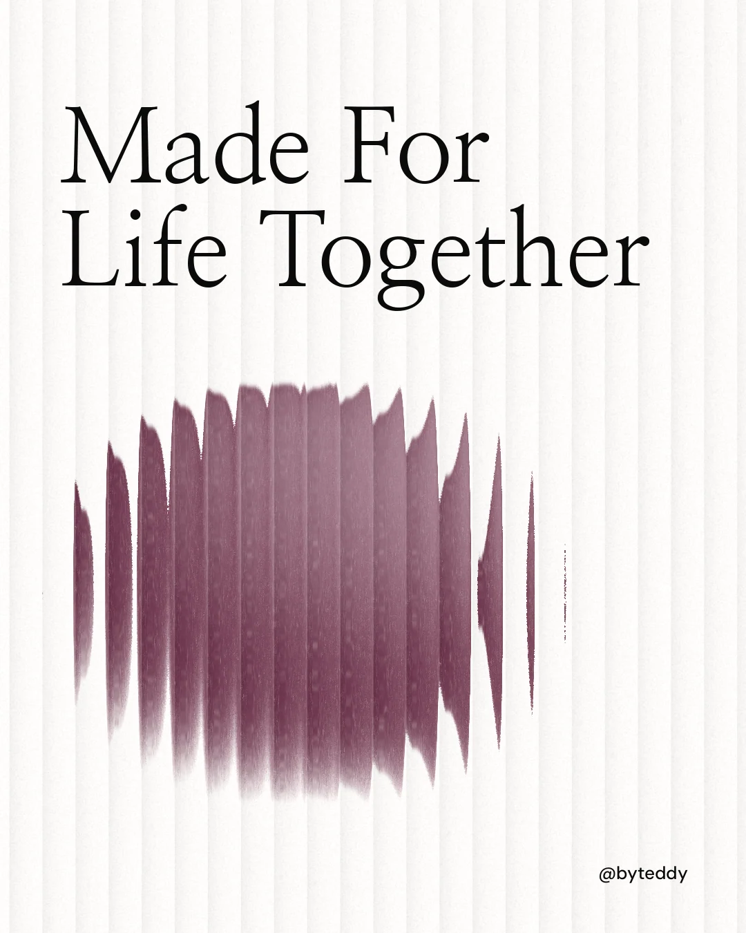 Instagram portrait post for By Teddy: "Made For Life Together". Auto 4x5 style, technique:shader field layout, light palette in white, grey.