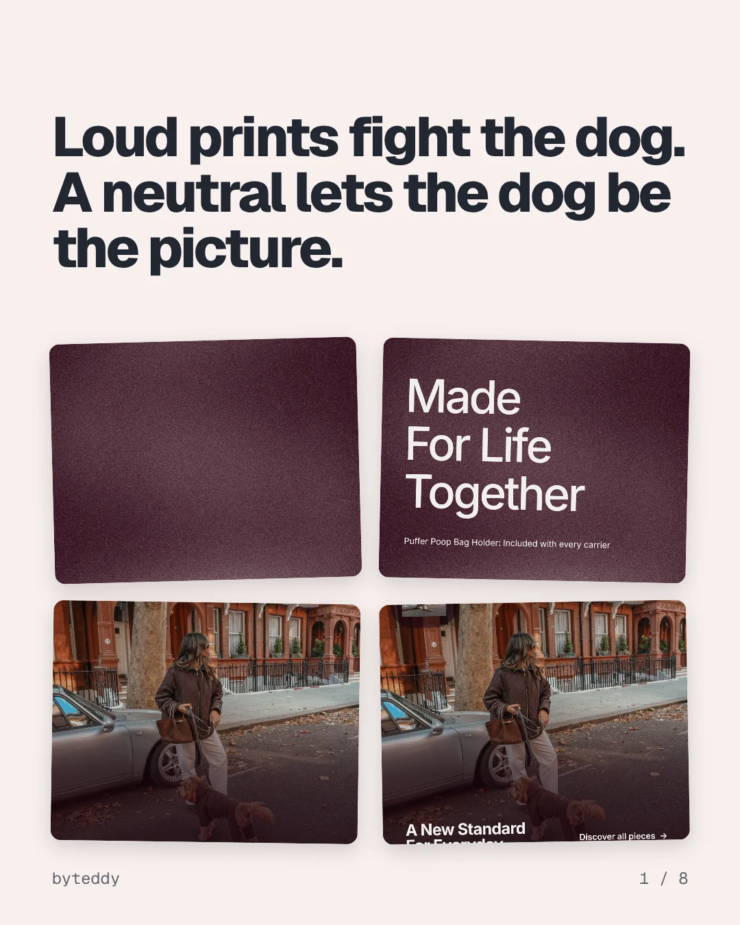 Carousel for By Teddy: "Loud prints fight the dog. A neutral lets the dog be the picture.". Collection carousel, 8 slides, light palette.