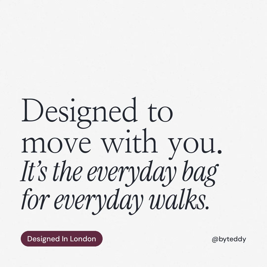 Instagram post for By Teddy: "Designed to move with you. It’s the everyday bag for everyday walks." Caption style, technique:mixed type lockup layout, light palette in white, grey.