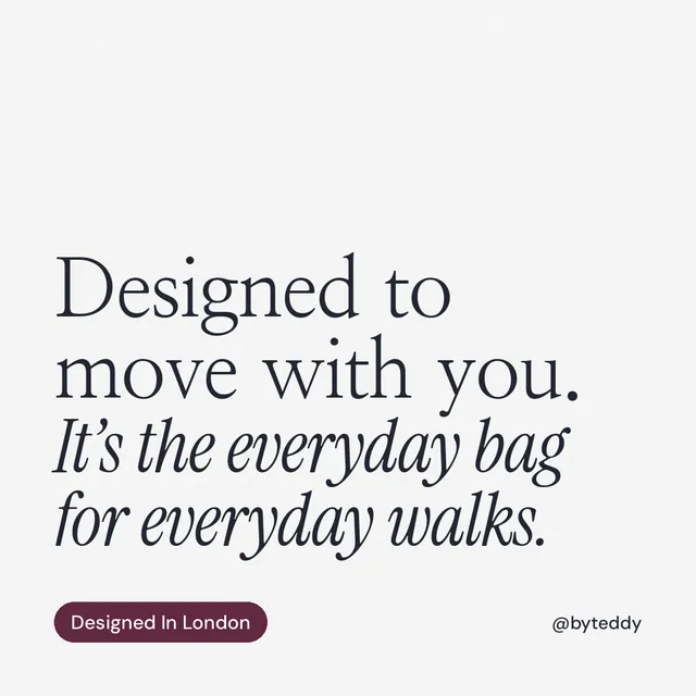 Instagram post for By Teddy: "Designed to move with you. It’s the everyday bag for everyday walks." Caption style, technique:mixed type lockup layout, light palette in white, grey.