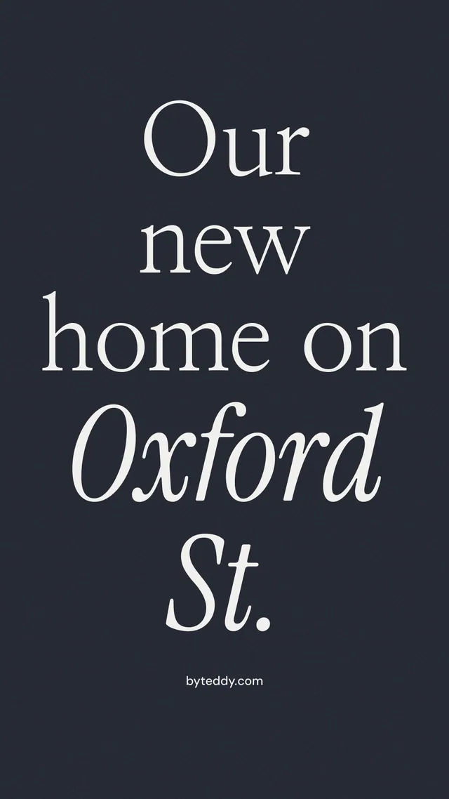 Instagram story for By Teddy: "Our new home on Oxford St." Poster style, technique:mixed type lockup layout, dark palette in black, grey, blue.