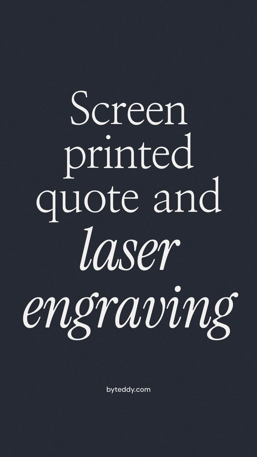 Instagram story for By Teddy: "Screen printed quote and laser engraving". Poster style, technique:mixed type lockup layout, dark palette in black, grey, blue.