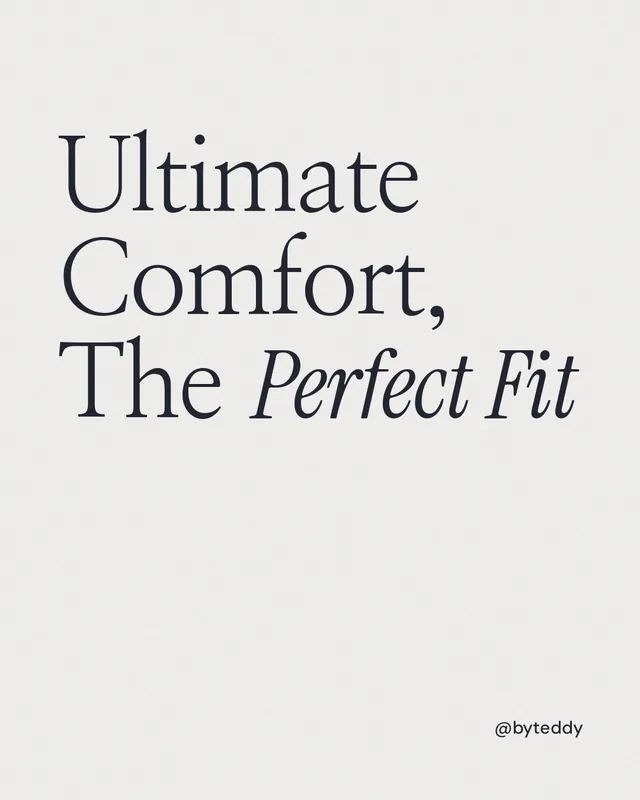 Instagram portrait post for By Teddy: "Ultimate Comfort, The Perfect Fit". Editorial style, technique:mixed type lockup layout, light palette in white.
