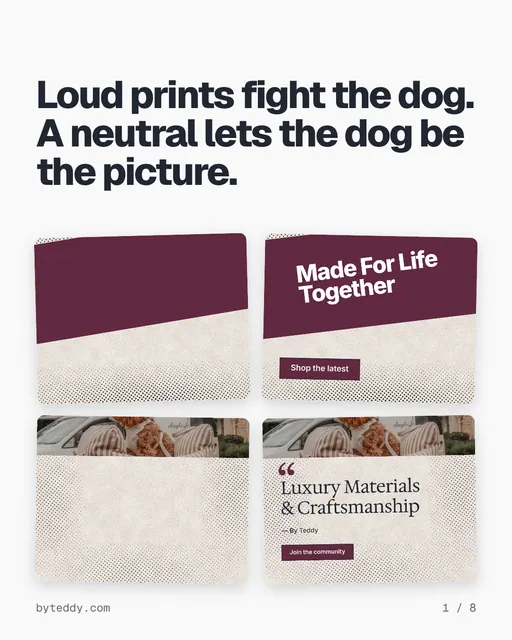 Carousel for By Teddy: "Loud prints fight the dog. A neutral lets the dog be the picture.". Collection carousel, 8 slides, light palette.
