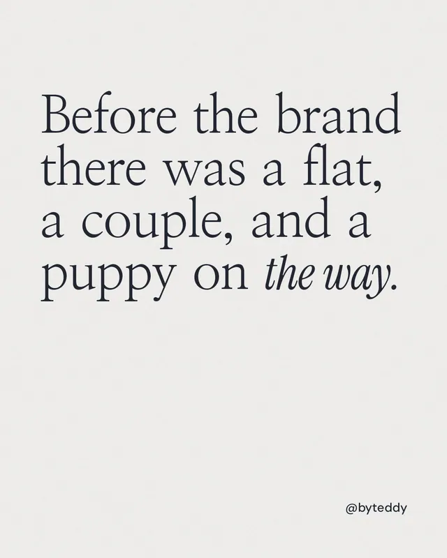 Instagram portrait post for By Teddy: "Before the brand there was a flat, a couple, and a puppy on the way." Editorial style, technique:mixed type lockup layout, light palette in white.