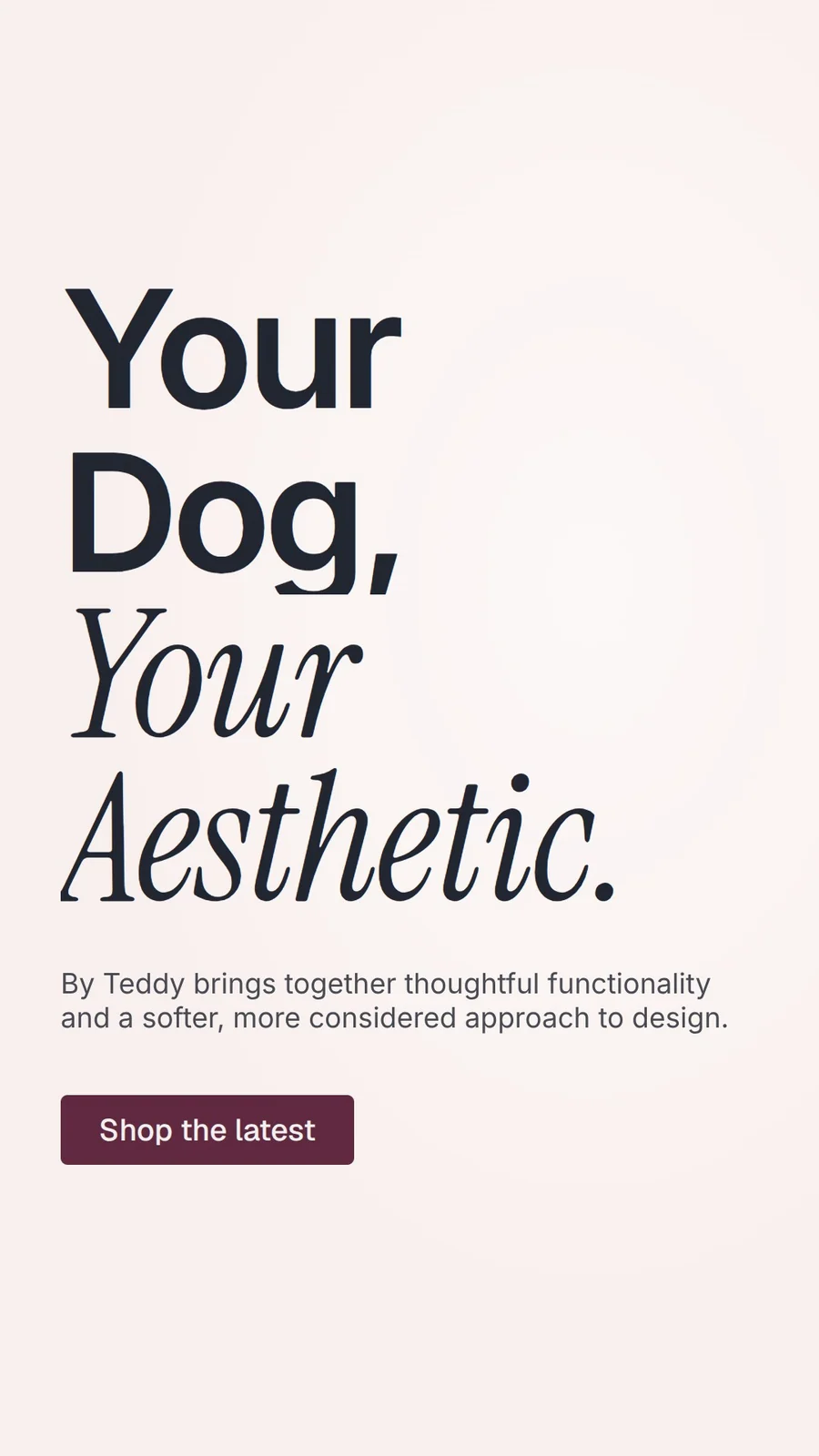 Video for By Teddy: "Your Dog, Your Aesthetic.". Doc motion loop, 7.0 s, light palette.