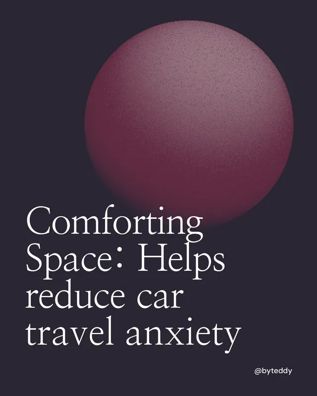 Instagram portrait post for By Teddy: "Comforting Space: Helps reduce car travel anxiety". Auto 4x5 style, technique:shader field layout, dark palette in black, grey.