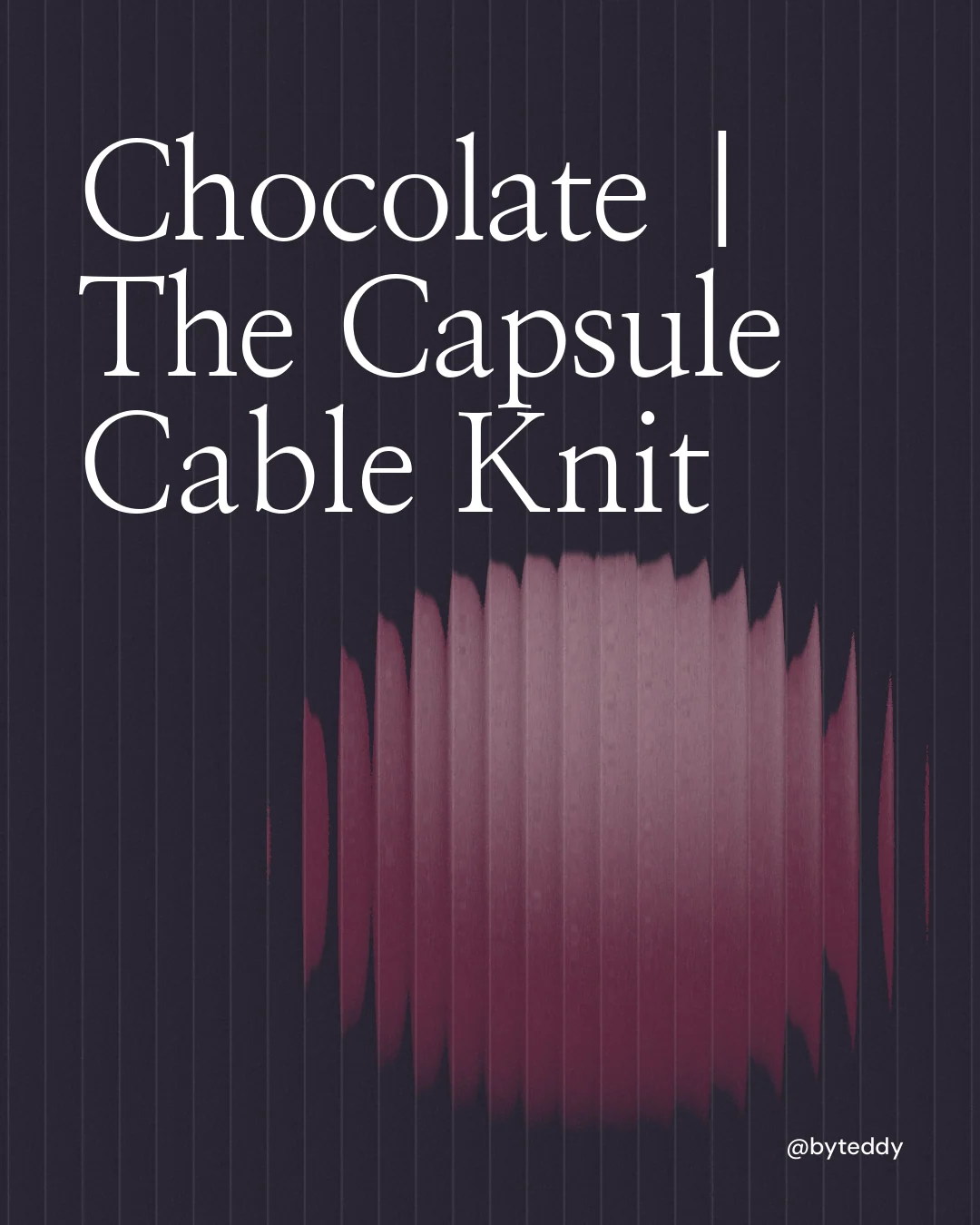 Instagram portrait post for By Teddy: "Chocolate | The Capsule Cable Knit". Auto 4x5 style, technique:shader field layout, dark palette in black, pink, grey.