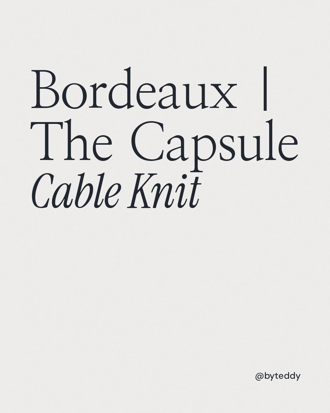 Instagram portrait post for By Teddy: "Bordeaux | The Capsule Cable Knit". Editorial style, technique:mixed type lockup layout, light palette in white.