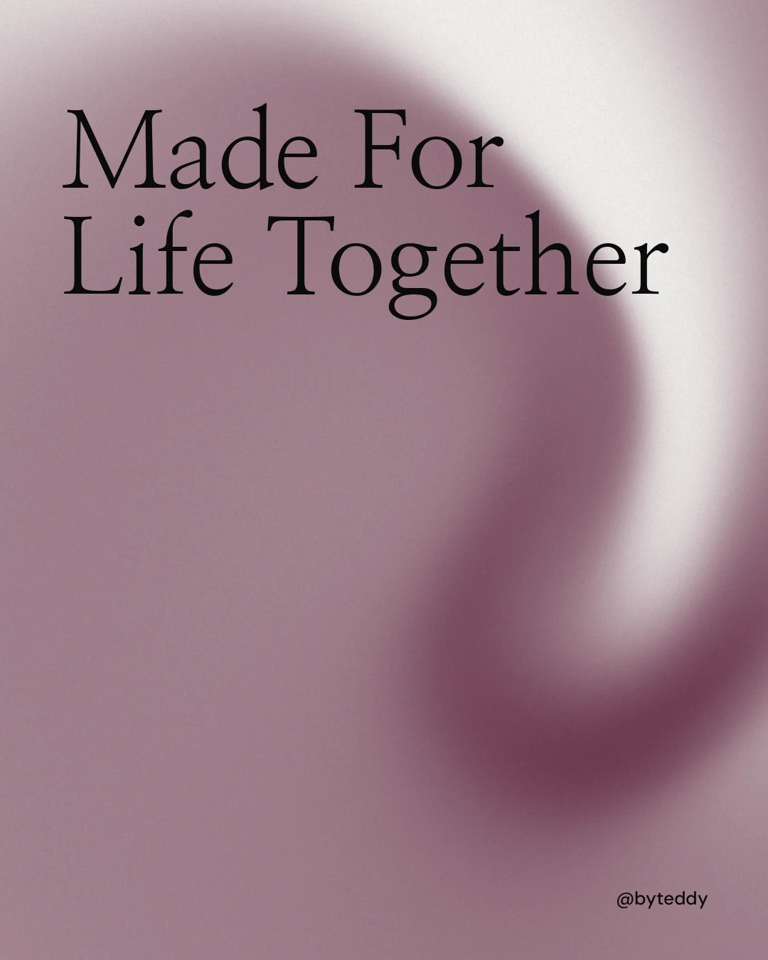 Instagram portrait post for By Teddy: "Made For Life Together". Auto 4x5 style, technique:shader field layout, light palette in grey, white.
