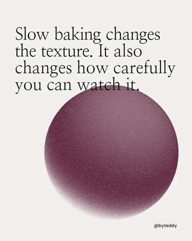 Instagram portrait post for By Teddy: "Slow baking changes the texture. It also changes how carefully you can watch it." Auto 4x5 style, technique:shader field layout, light palette in white, red, grey.