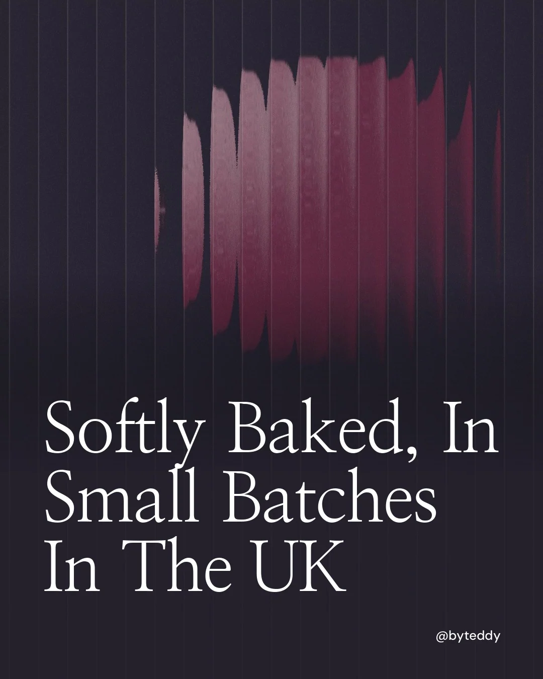 Video for By Teddy: "Softly Baked, In Small Batches In The UK". Shader loop, 6.0 s, dark palette.