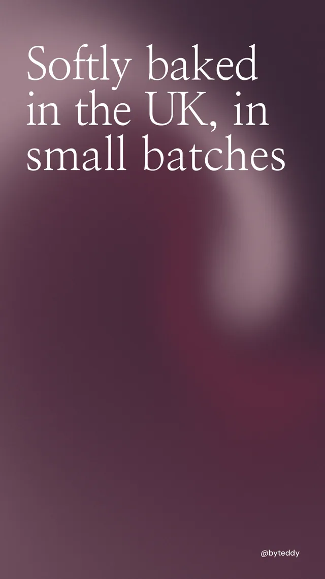 Instagram story for By Teddy: "Softly baked in the UK, in small batches". Auto 9x16 style, technique:shader field layout, dark palette in pink, grey.