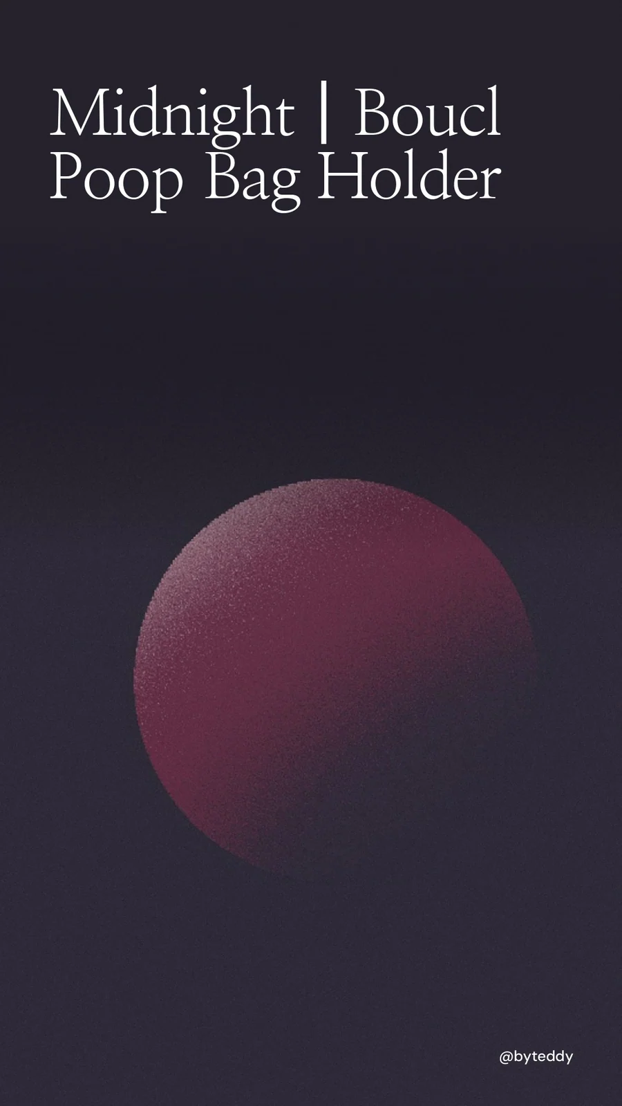 Video for By Teddy: "Midnight┃Bouclé Poop Bag Holder". Shader loop, 6.0 s, dark palette.