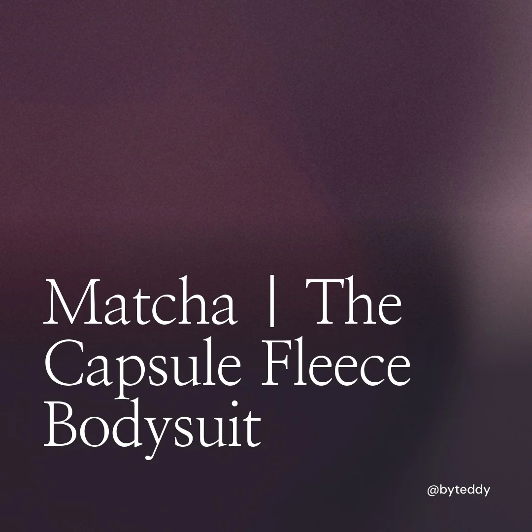 Video for By Teddy: "Matcha | The Capsule Fleece Bodysuit". Shader loop, 6.0 s, dark palette.