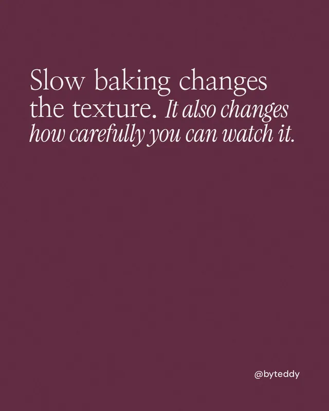 Instagram portrait post for By Teddy: "Slow baking changes the texture. It also changes how carefully you can watch it." Editorial style, technique:mixed type lockup layout, dark palette in red, pink.