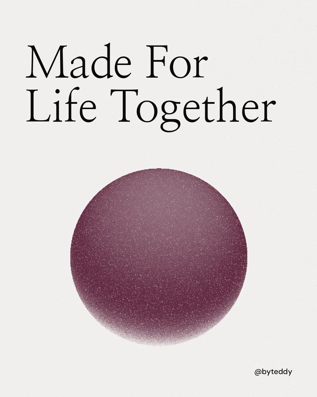 Instagram portrait post for By Teddy: "Made For Life Together". Auto 4x5 style, technique:shader field layout, light palette in white, grey.