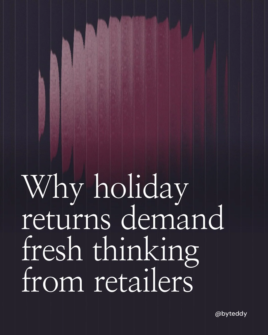 Video for By Teddy: "Why holiday returns demand fresh thinking from retailers". Shader loop, 6.0 s, dark palette.