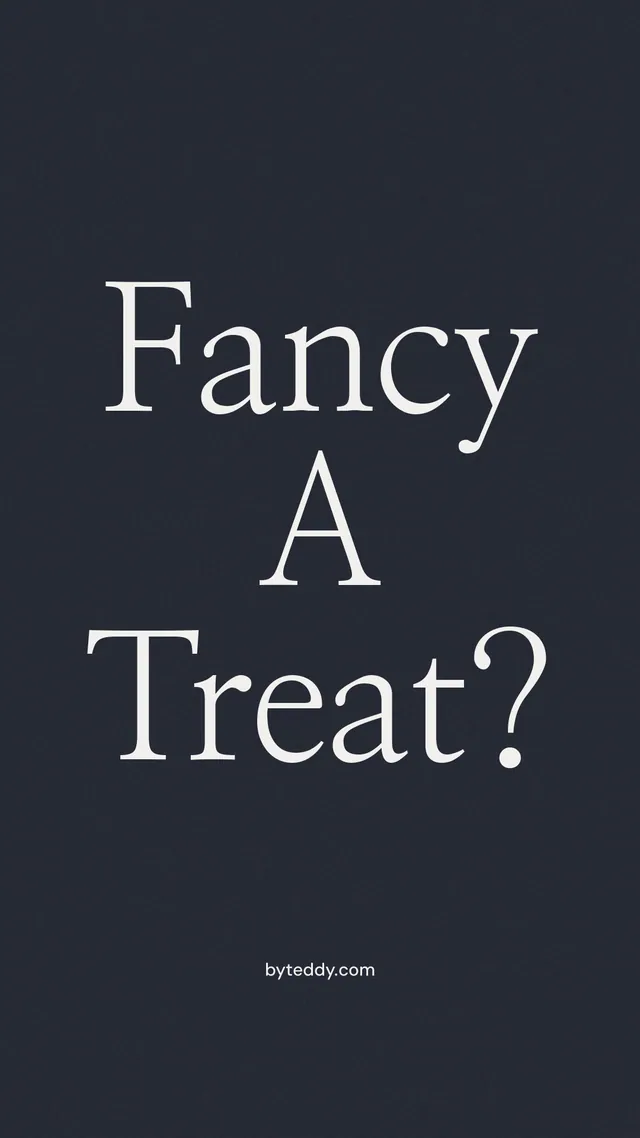 Instagram story for By Teddy: "Fancy A Treat?" Poster style, technique:mixed type lockup layout, dark palette in black, grey.