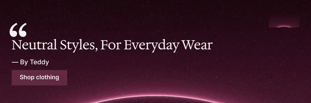 X header for By Teddy: "Neutral Styles, For Everyday Wear". Swiss style, quote layout, dark palette in pink, black.