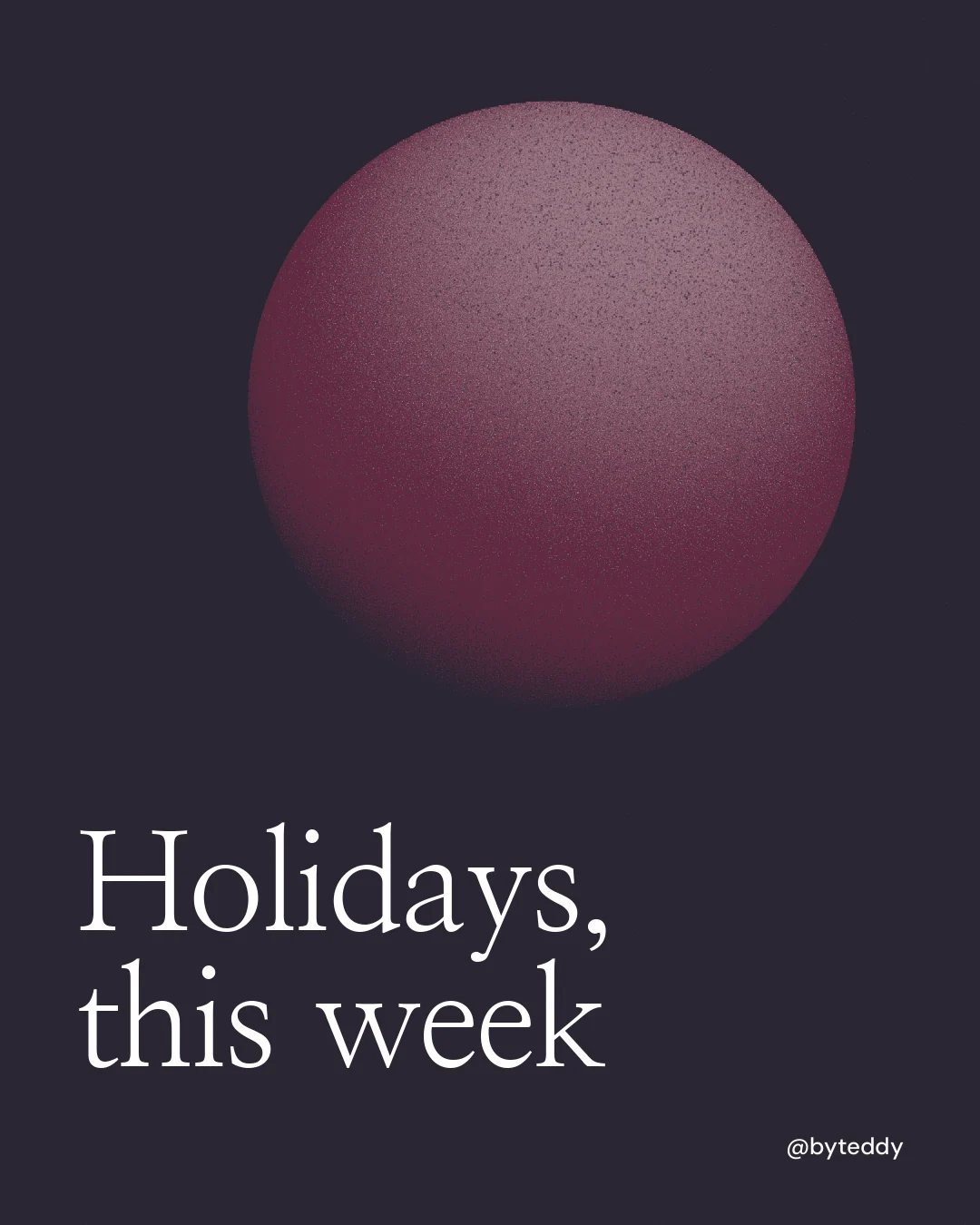 Instagram portrait post for By Teddy: "Holidays, this week". Auto 4x5 style, technique:shader field layout, dark palette in black, pink.