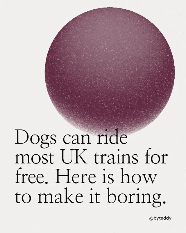 Instagram portrait post for By Teddy: "Dogs can ride most UK trains for free. Here is how to make it boring." Auto 4x5 style, technique:shader field layout, light palette in white, red, grey.