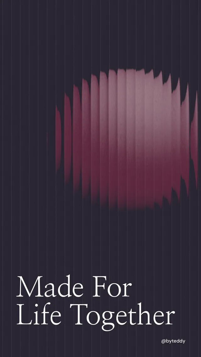 Instagram story for By Teddy: "Made For Life Together". Auto 9x16 style, technique:shader field layout, dark palette in black, grey.