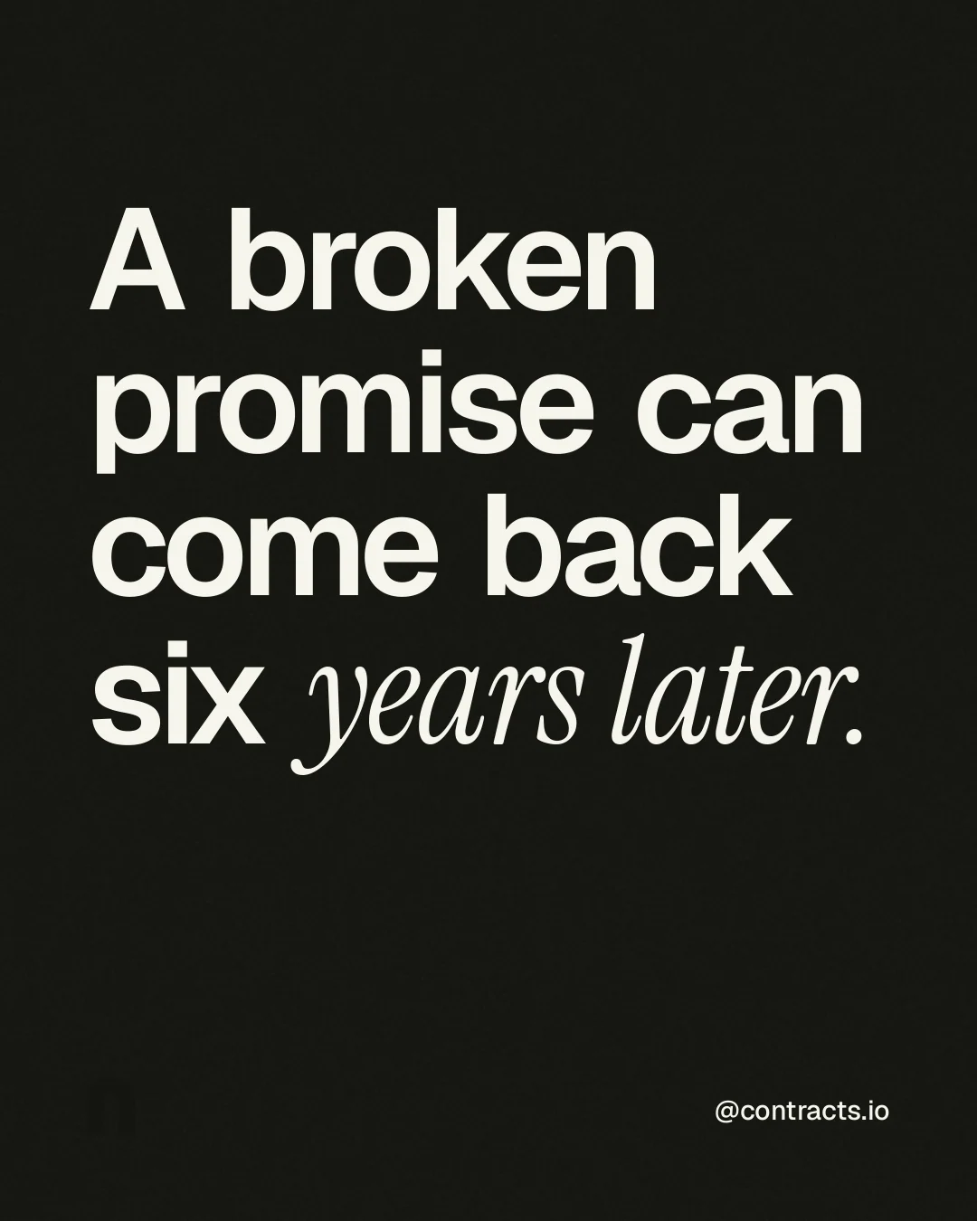 Instagram portrait post for contracts.io: "A broken promise can come back six years later." Editorial style, technique:mixed type lockup layout, dark palette in black, grey.