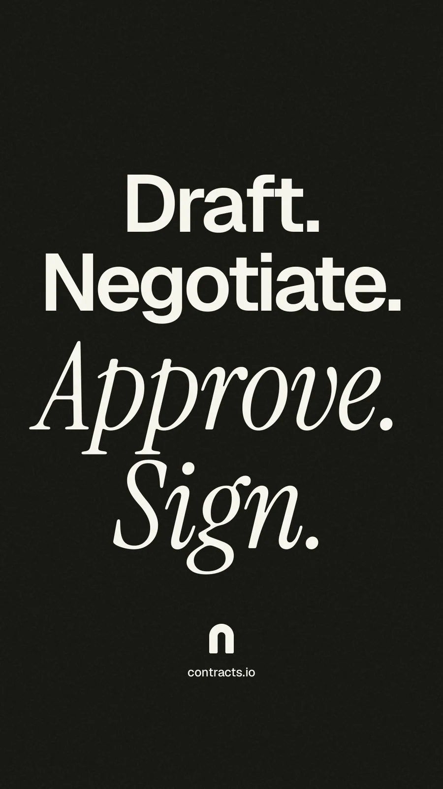 Instagram story for contracts.io: "Draft. Negotiate. Approve. Sign." Poster style, technique:mixed type lockup layout, dark palette in black, grey.
