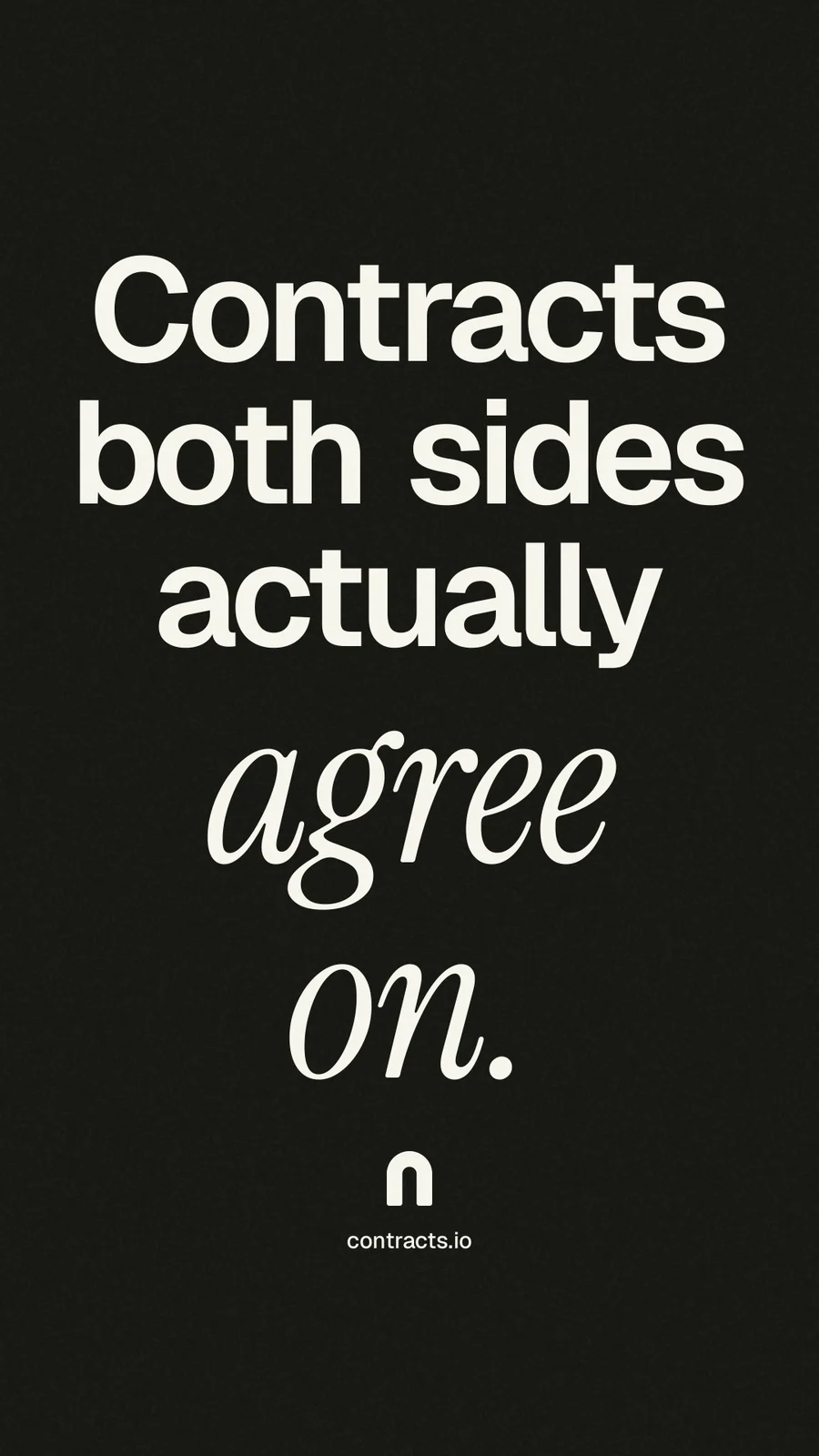 Instagram story for contracts.io: "Contracts both sides actually agree on." Poster style, technique:mixed type lockup layout, dark palette in black, grey.
