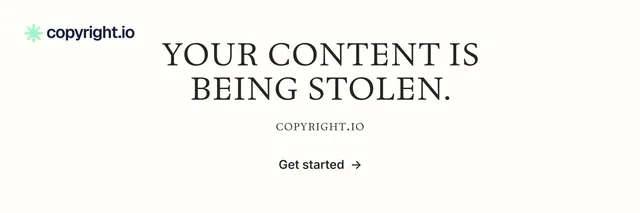 X header for copyright.io: "Your content is being stolen." Minimal luxury style, smallcaps layout, light palette in white.