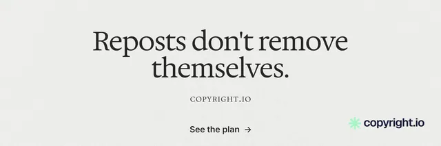 X header for copyright.io: "Reposts don't remove themselves." Editorial style, smallcaps layout, light palette in white, grey.