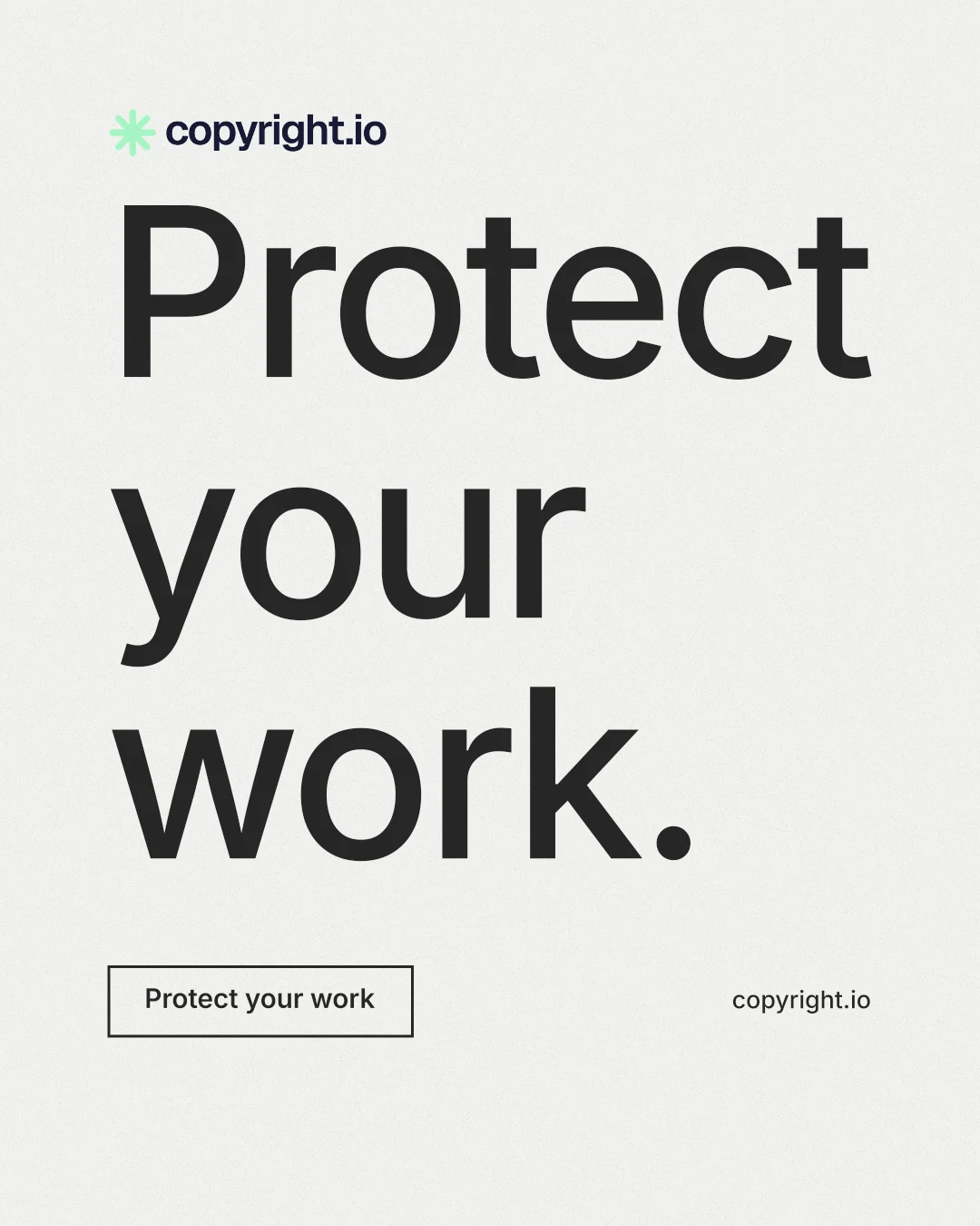 Instagram portrait post for copyright.io: "Protect your work." Editorial style, poster layout, light palette in white, grey.