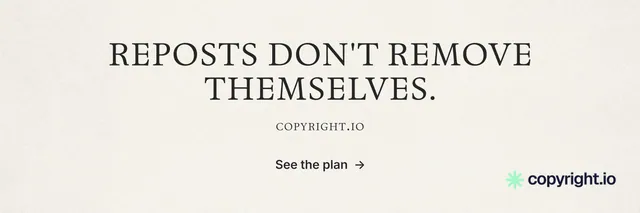 X header for copyright.io: "Reposts don't remove themselves." Editorial style, smallcaps layout, light palette in white, grey.