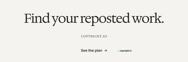 X header for copyright.io: "Find your reposted work." Swiss style, smallcaps layout, light palette in white, grey.