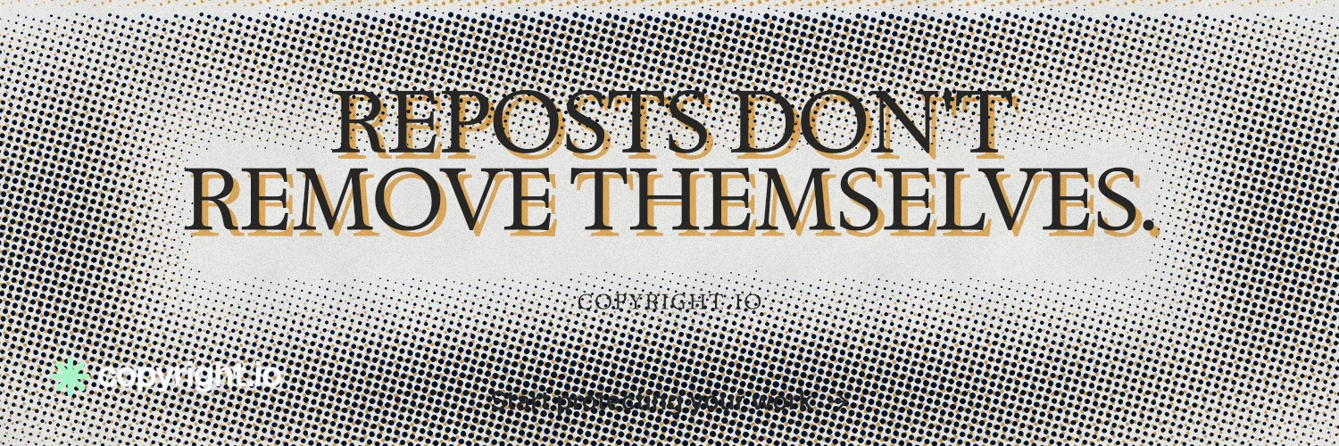 X header for copyright.io: "Reposts don't remove themselves." Brutalist style, smallcaps layout, light palette in grey, white.