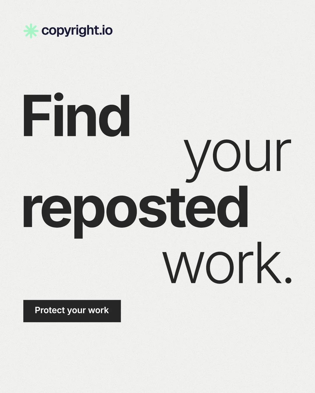 Instagram portrait post for copyright.io: "Find your reposted work." Swiss style, stacked layout, light palette in white, grey.